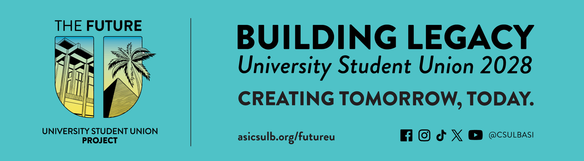 Bulding Legacy University Student Union 2028 Creating Tomorrow, Today asicsulb.org/futureu with future U social links